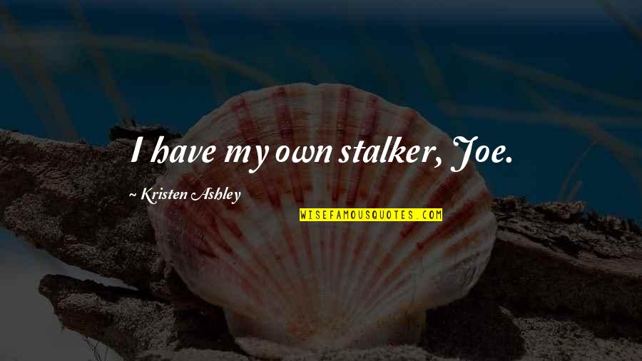 December Nights Quotes By Kristen Ashley: I have my own stalker, Joe.