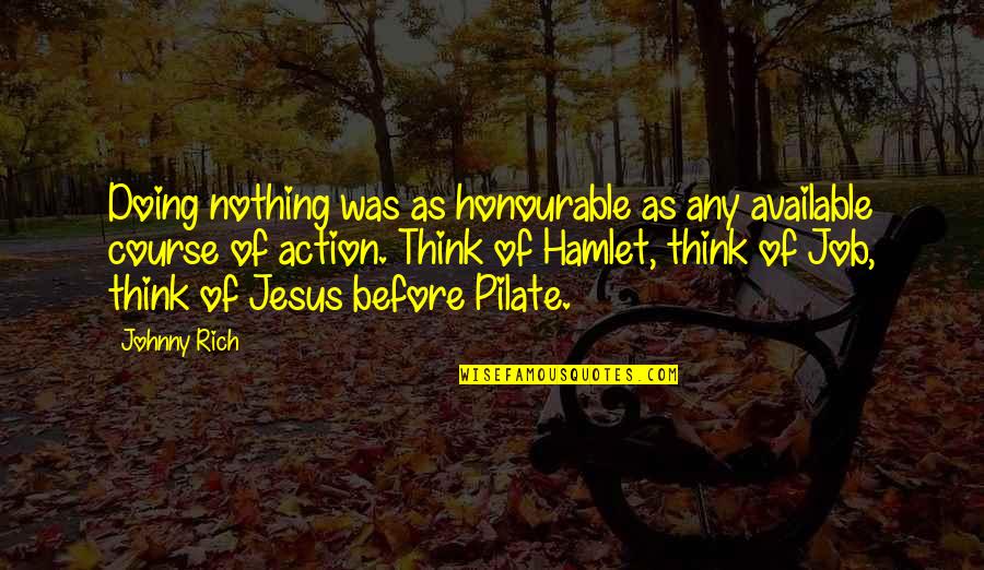 December Status Quotes By Johnny Rich: Doing nothing was as honourable as any available December Status Quotes By Johnny Rich: Doing nothing was as honourable as any available