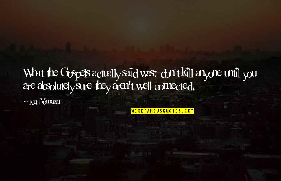 December Zodiac Quotes By Kurt Vonnegut: What the Gospels actually said was: don't kill December Zodiac Quotes By Kurt Vonnegut: What the Gospels actually said was: don't kill
