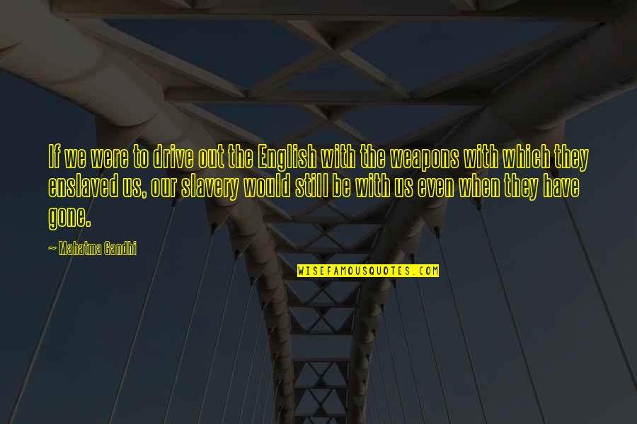 Decemberists Sons Quotes By Mahatma Gandhi: If we were to drive out the English Decemberists Sons Quotes By Mahatma Gandhi: If we were to drive out the English