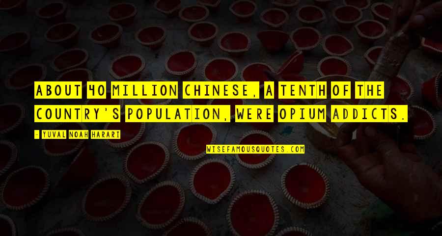 Decembrist Quotes By Yuval Noah Harari: about 40 million Chinese, a tenth of the