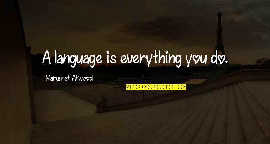 Decembrist Revolt Quotes By Margaret Atwood: A language is everything you do.