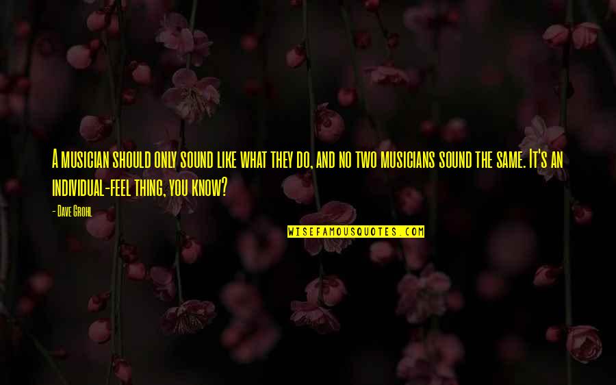 Decemebr Quotes By Dave Grohl: A musician should only sound like what they Decemebr Quotes By Dave Grohl: A musician should only sound like what they