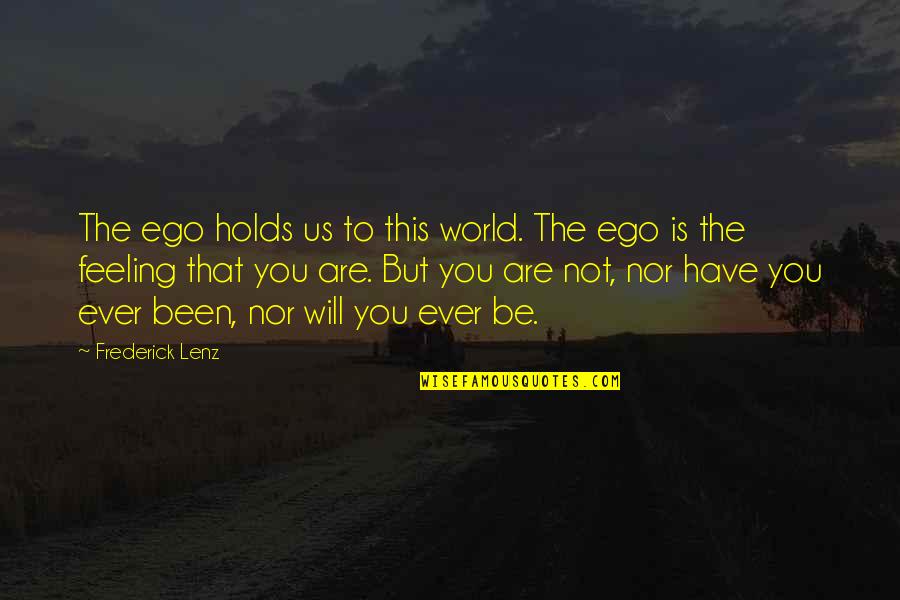 Decemebr Quotes By Frederick Lenz: The ego holds us to this world. The Decemebr Quotes By Frederick Lenz: The ego holds us to this world. The