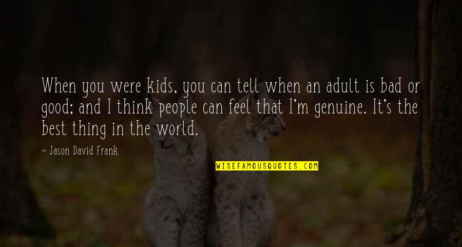 Decemebr Quotes By Jason David Frank: When you were kids, you can tell when Decemebr Quotes By Jason David Frank: When you were kids, you can tell when