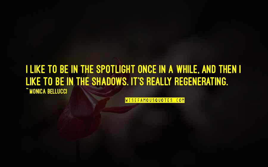Decemebr Quotes By Monica Bellucci: I like to be in the spotlight once Decemebr Quotes By Monica Bellucci: I like to be in the spotlight once