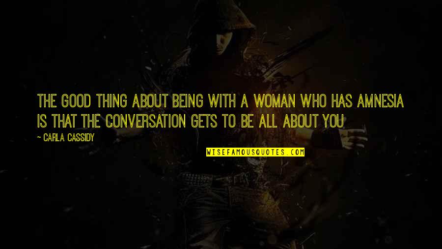 Decemvirate Quotes By Carla Cassidy: The good thing about being with a woman