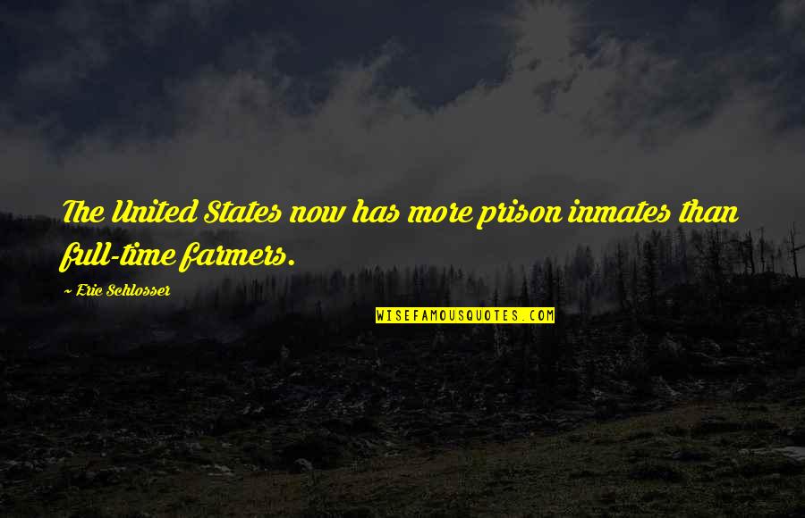 Decenas Unidades Quotes By Eric Schlosser: The United States now has more prison inmates