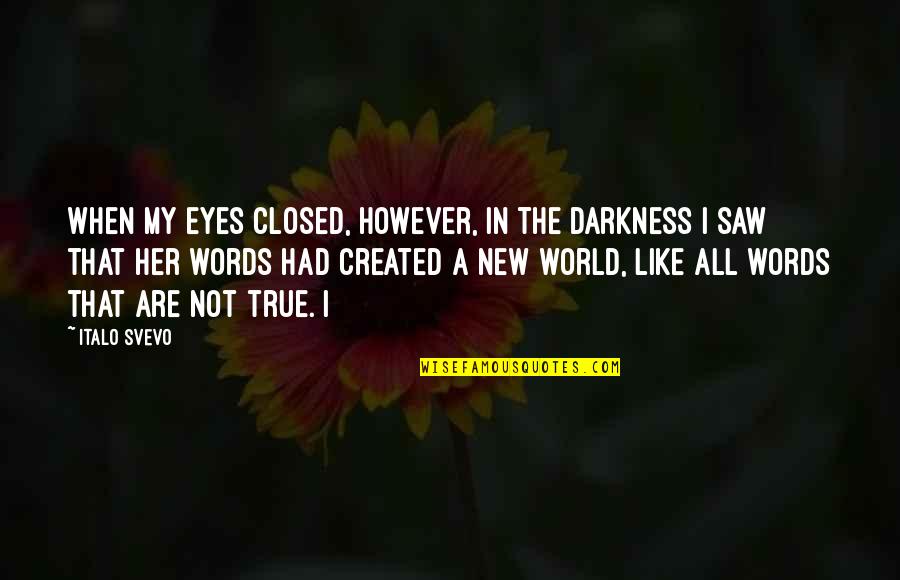 Decencia En Quotes By Italo Svevo: When my eyes closed, however, in the darkness Decencia En Quotes By Italo Svevo: When my eyes closed, however, in the darkness