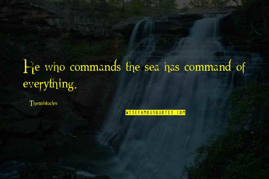 Decencia En Quotes By Themistocles: He who commands the sea has command of Decencia En Quotes By Themistocles: He who commands the sea has command of