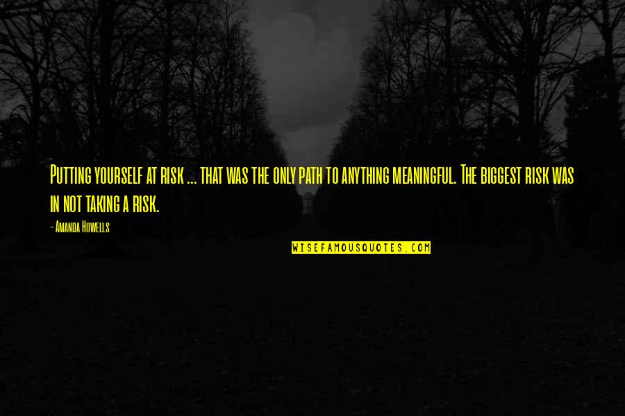 Decencies Quotes By Amanda Howells: Putting yourself at risk ... that was the Decencies Quotes By Amanda Howells: Putting yourself at risk ... that was the