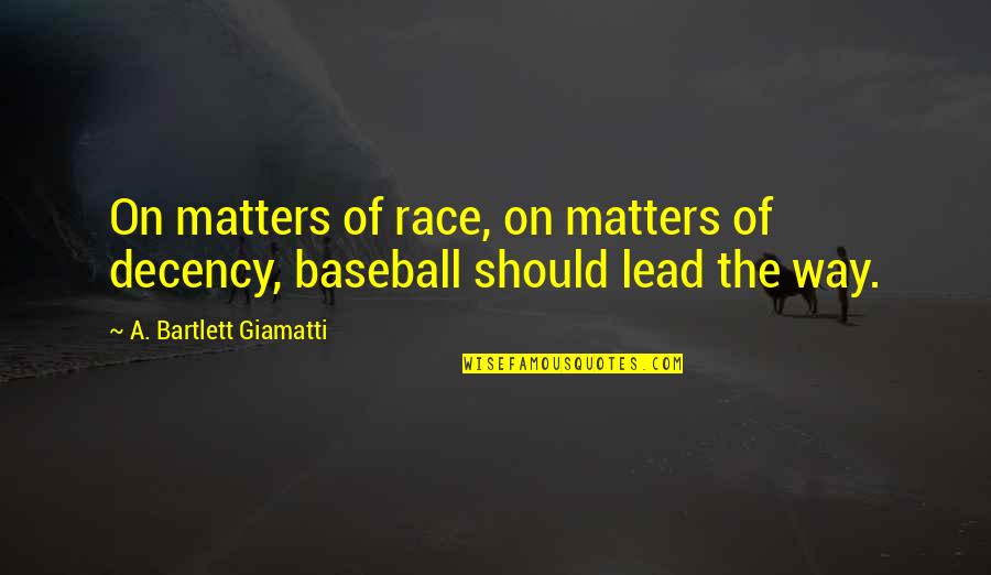 Decency Quotes By A. Bartlett Giamatti: On matters of race, on matters of decency,