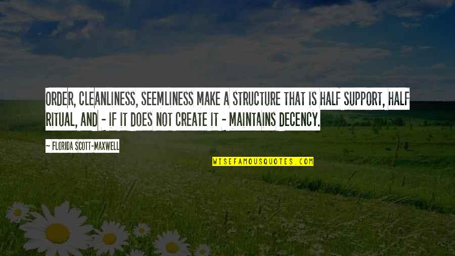 Decency Quotes By Florida Scott-Maxwell: Order, cleanliness, seemliness make a structure that is