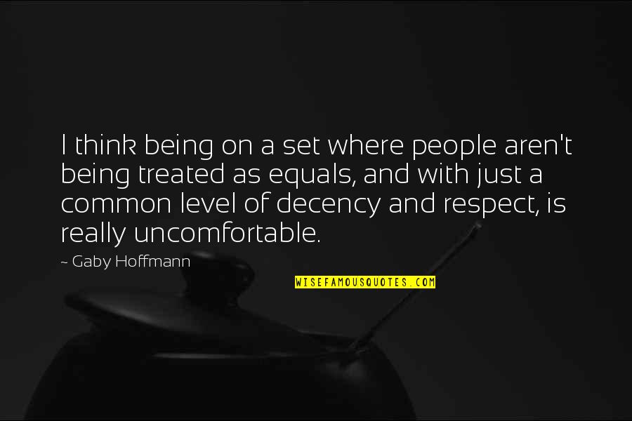 Decency Quotes By Gaby Hoffmann: I think being on a set where people