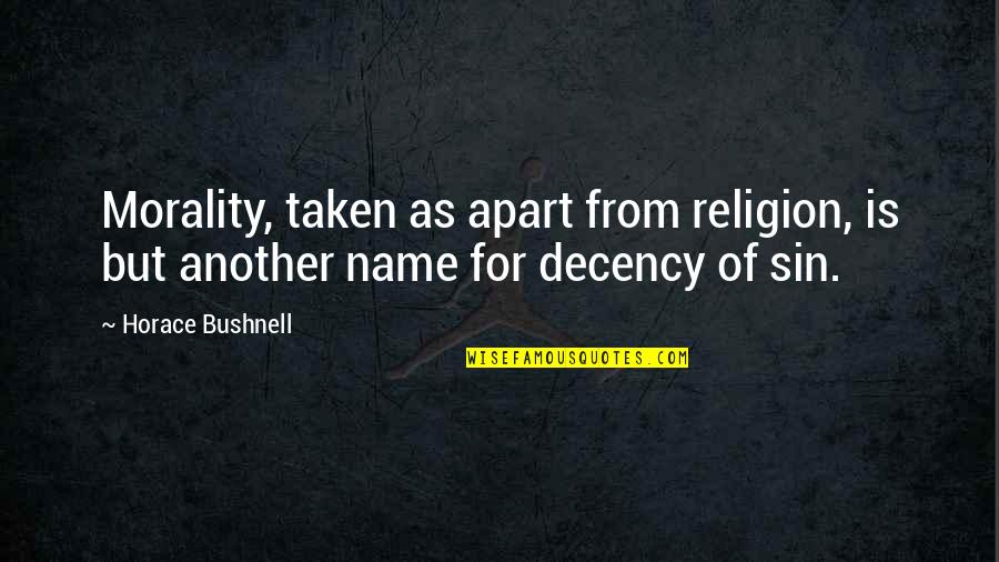 Decency Quotes By Horace Bushnell: Morality, taken as apart from religion, is but