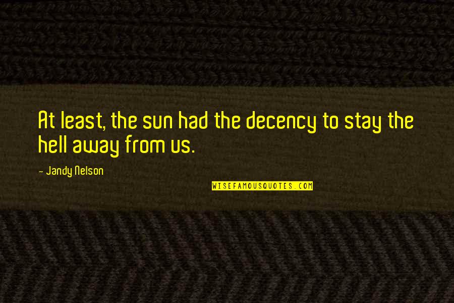 Decency Quotes By Jandy Nelson: At least, the sun had the decency to