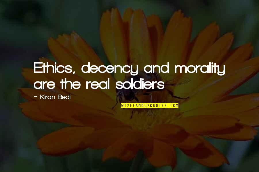Decency Quotes By Kiran Bedi: Ethics, decency and morality are the real soldiers