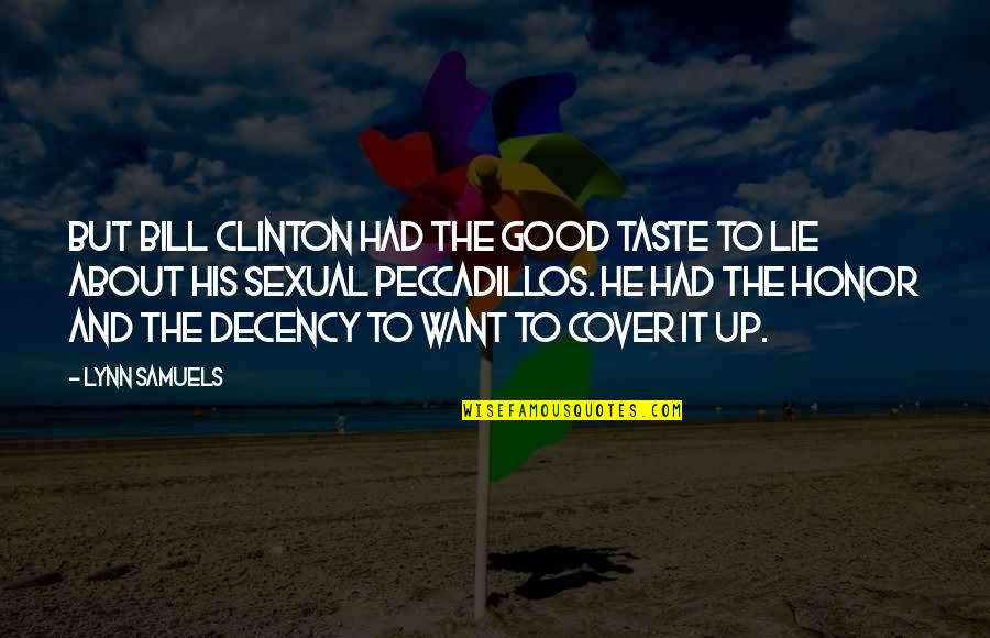Decency Quotes By Lynn Samuels: But Bill Clinton had the good taste to