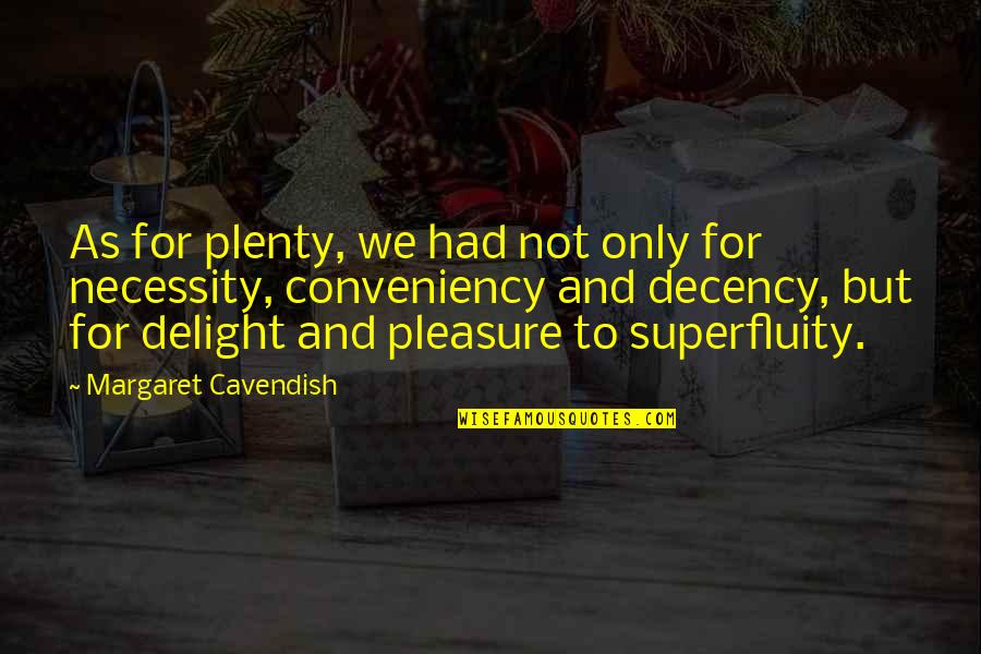 Decency Quotes By Margaret Cavendish: As for plenty, we had not only for