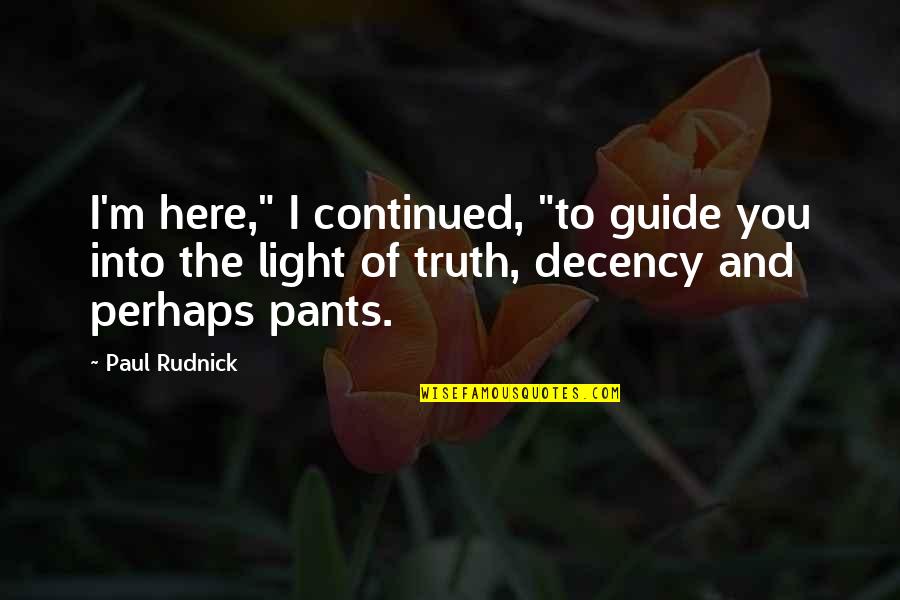 Decency Quotes By Paul Rudnick: I'm here," I continued, "to guide you into