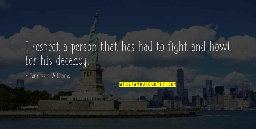 Decency Quotes By Tennessee Williams: I respect a person that has had to
