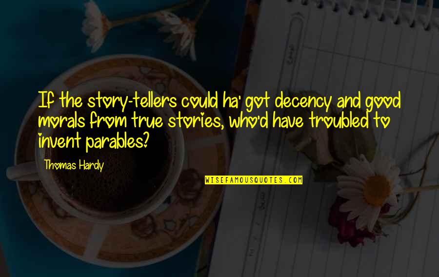 Decency Quotes By Thomas Hardy: If the story-tellers could ha' got decency and