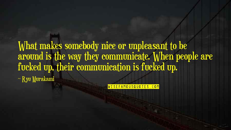 Decends Quotes By Ryu Murakami: What makes somebody nice or unpleasant to be