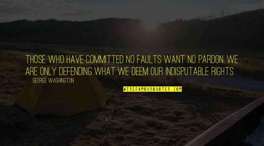 Decenija Znacenje Quotes By George Washington: Those who have committed no faults want no Decenija Znacenje Quotes By George Washington: Those who have committed no faults want no