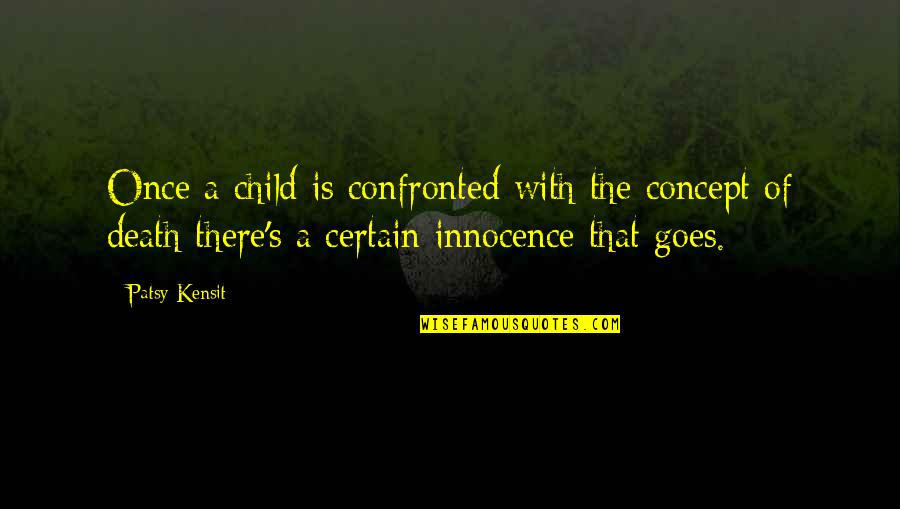 Decenija Znacenje Quotes By Patsy Kensit: Once a child is confronted with the concept Decenija Znacenje Quotes By Patsy Kensit: Once a child is confronted with the concept