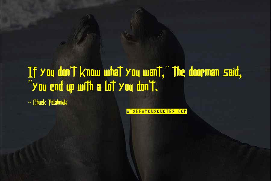 Decensus Quotes By Chuck Palahniuk: If you don't know what you want," the