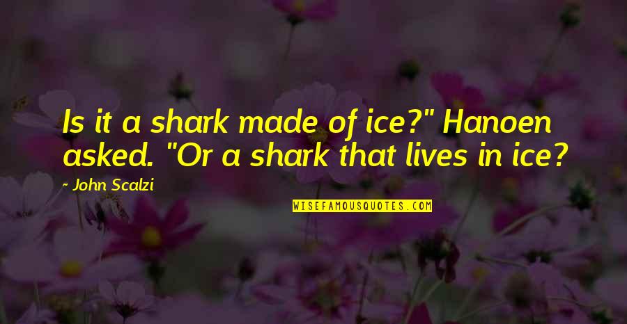 Decent Attitude Quotes By John Scalzi: Is it a shark made of ice?" Hanoen