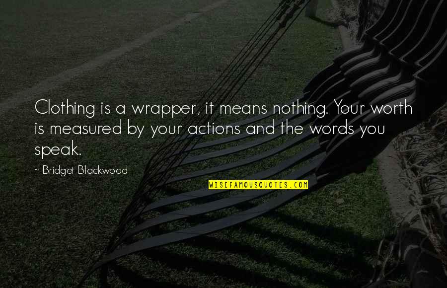 Decent Bloke Quotes By Bridget Blackwood: Clothing is a wrapper, it means nothing. Your Decent Bloke Quotes By Bridget Blackwood: Clothing is a wrapper, it means nothing. Your