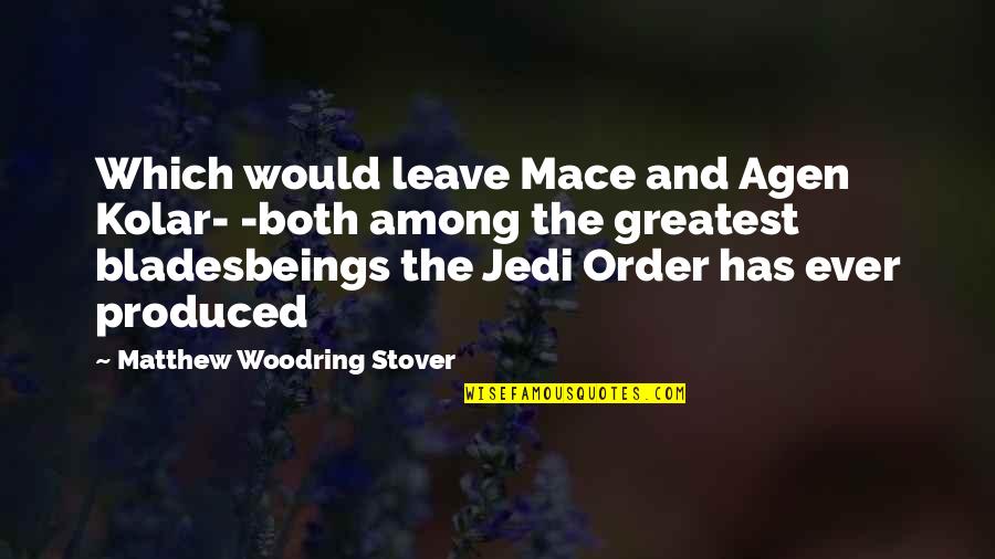 Decent Bloke Quotes By Matthew Woodring Stover: Which would leave Mace and Agen Kolar- -both