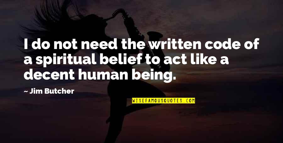 Decent Human Being Quotes By Jim Butcher: I do not need the written code of