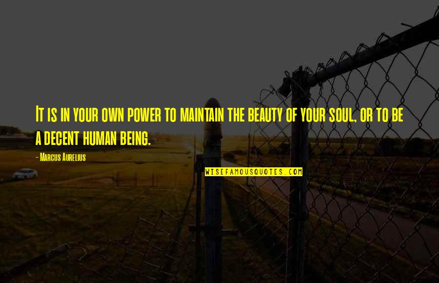 Decent Human Being Quotes By Marcus Aurelius: It is in your own power to maintain