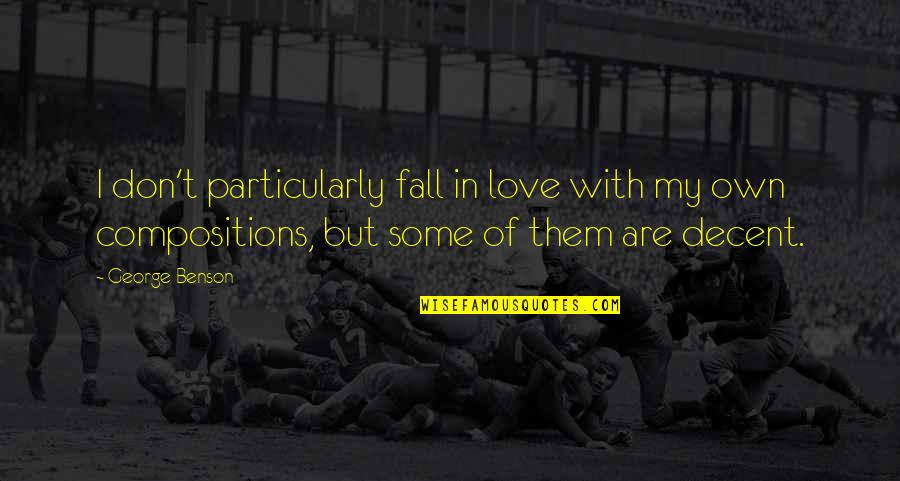 Decent Love Quotes By George Benson: I don't particularly fall in love with my