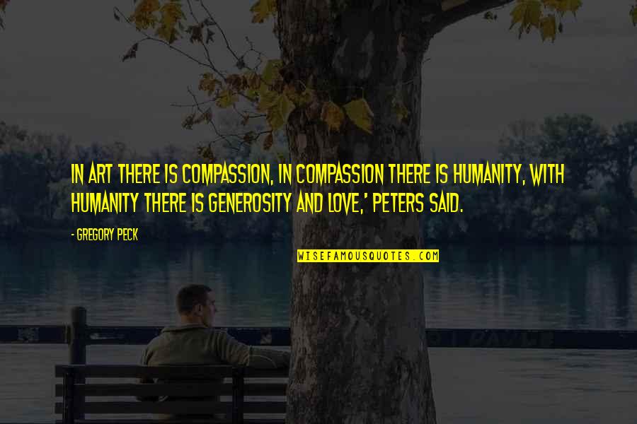 Decent Love Quotes By Gregory Peck: In art there is compassion, in compassion there