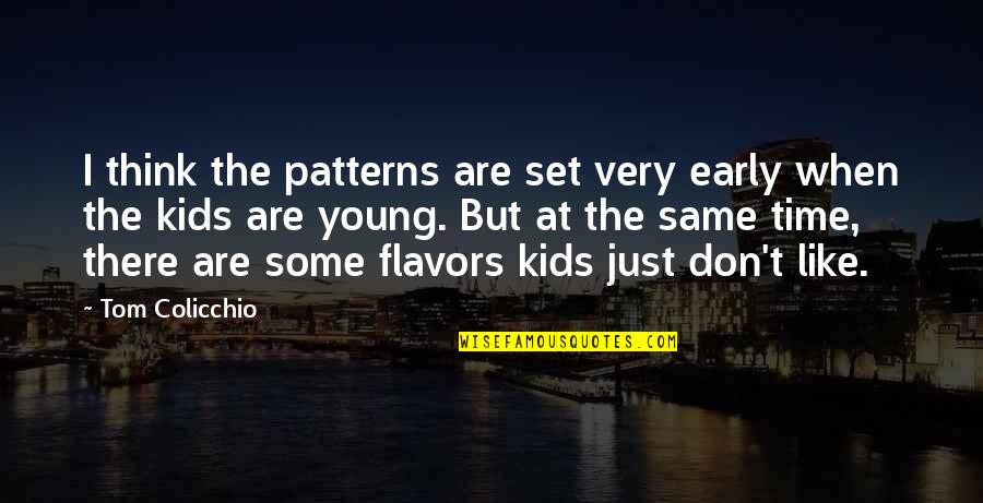 Decent Love Quotes By Tom Colicchio: I think the patterns are set very early