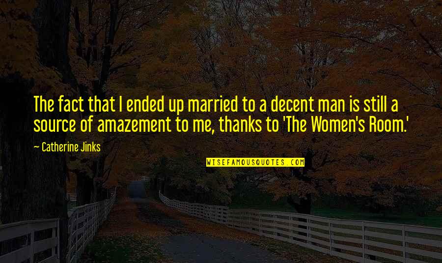 Decent Man Quotes By Catherine Jinks: The fact that I ended up married to