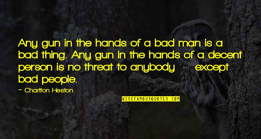 Decent Man Quotes By Charlton Heston: Any gun in the hands of a bad