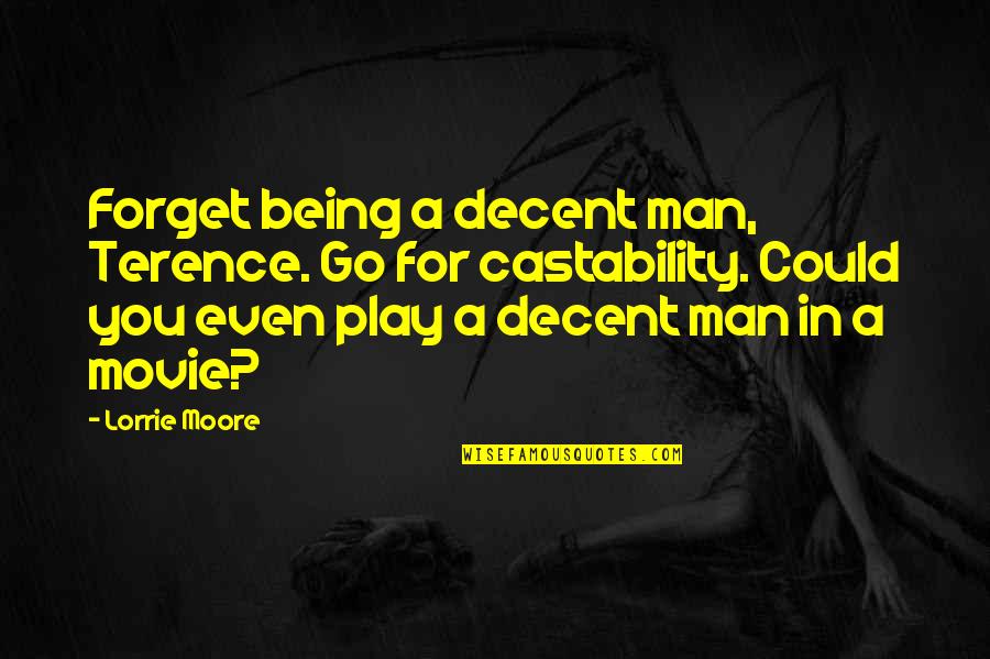 Decent Man Quotes By Lorrie Moore: Forget being a decent man, Terence. Go for