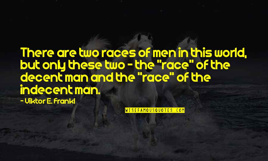 Decent Man Quotes By Viktor E. Frankl: There are two races of men in this