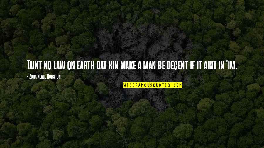 Decent Man Quotes By Zora Neale Hurston: Taint no law on earth dat kin make