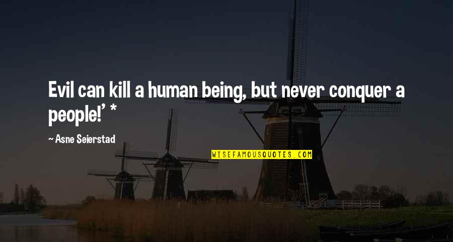 Decent Short Love Quotes By Asne Seierstad: Evil can kill a human being, but never
