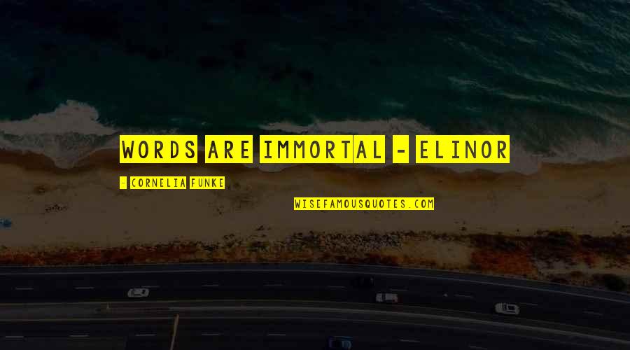 Decent Short Love Quotes By Cornelia Funke: Words are immortal - Elinor