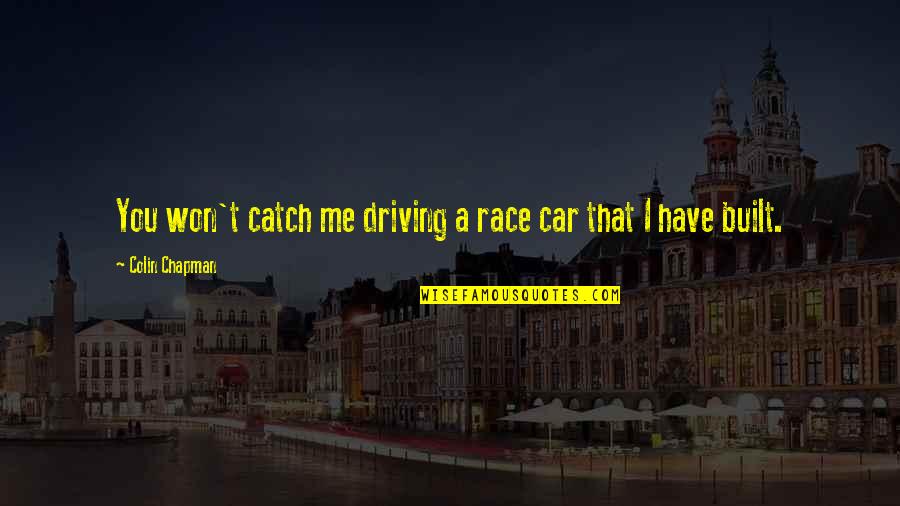 Decent Work And Economic Growth Quotes By Colin Chapman: You won't catch me driving a race car Decent Work And Economic Growth Quotes By Colin Chapman: You won't catch me driving a race car