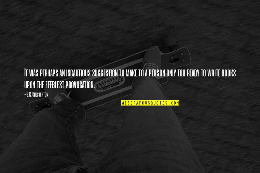 Decent Work And Economic Growth Quotes By G.K. Chesterton: It was perhaps an incautious suggestion to make Decent Work And Economic Growth Quotes By G.K. Chesterton: It was perhaps an incautious suggestion to make