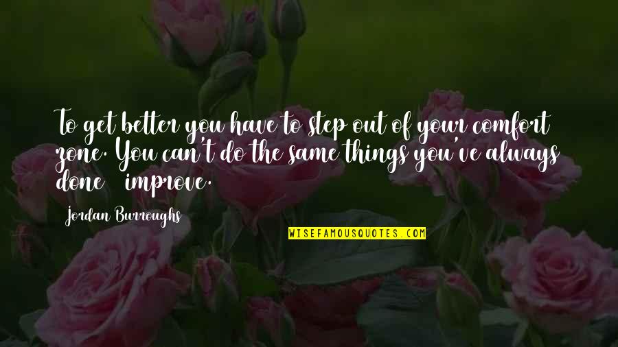 Decent Work And Economic Growth Quotes By Jordan Burroughs: To get better you have to step out Decent Work And Economic Growth Quotes By Jordan Burroughs: To get better you have to step out
