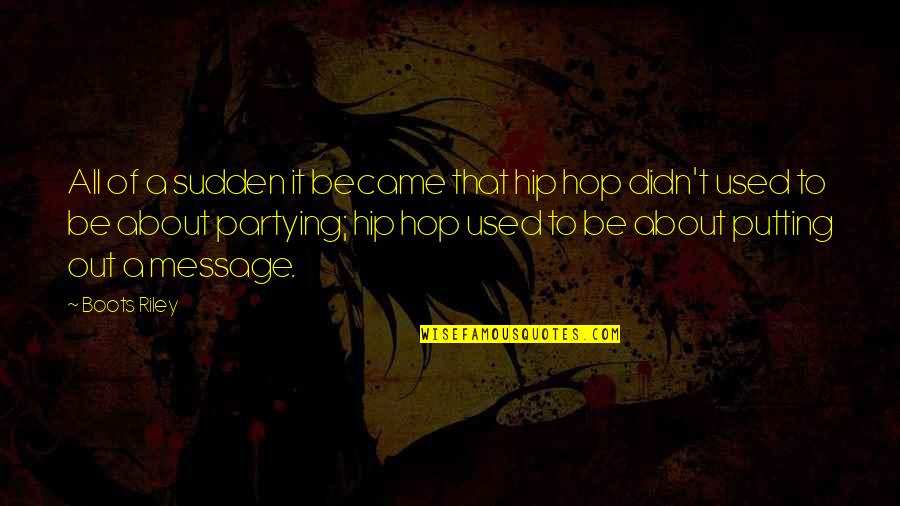 Decentes Games Quotes By Boots Riley: All of a sudden it became that hip Decentes Games Quotes By Boots Riley: All of a sudden it became that hip