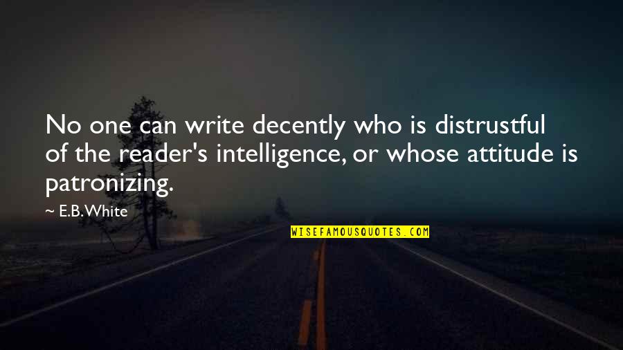 Decently Quotes By E.B. White: No one can write decently who is distrustful